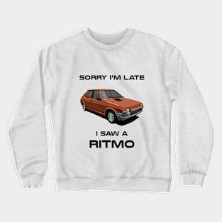 Sorry I'm Late Fiat Ritmo Crewneck Sweatshirt